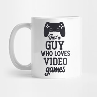 JUST A GUY WHO LOVES VIDEO GAMES Mug